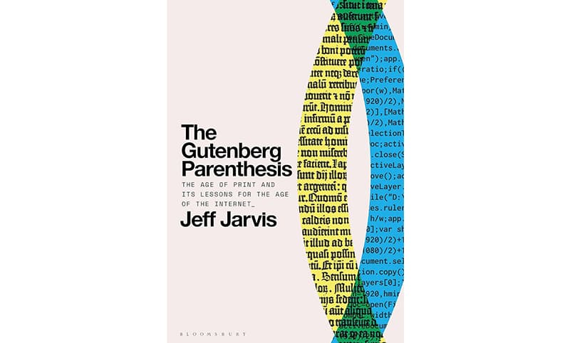The Gutenberg Parenthesis by journalist, author, and media expert Jeff Jarvis